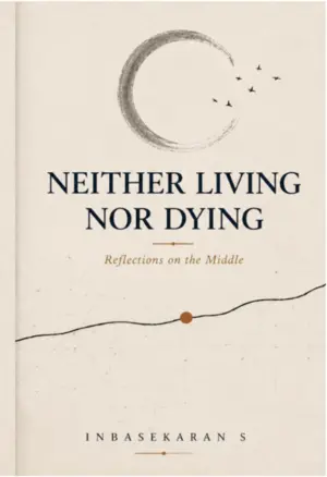 Book cover for Neither Living Nor Dying: Reflections on the Middle by Inbasekaran S